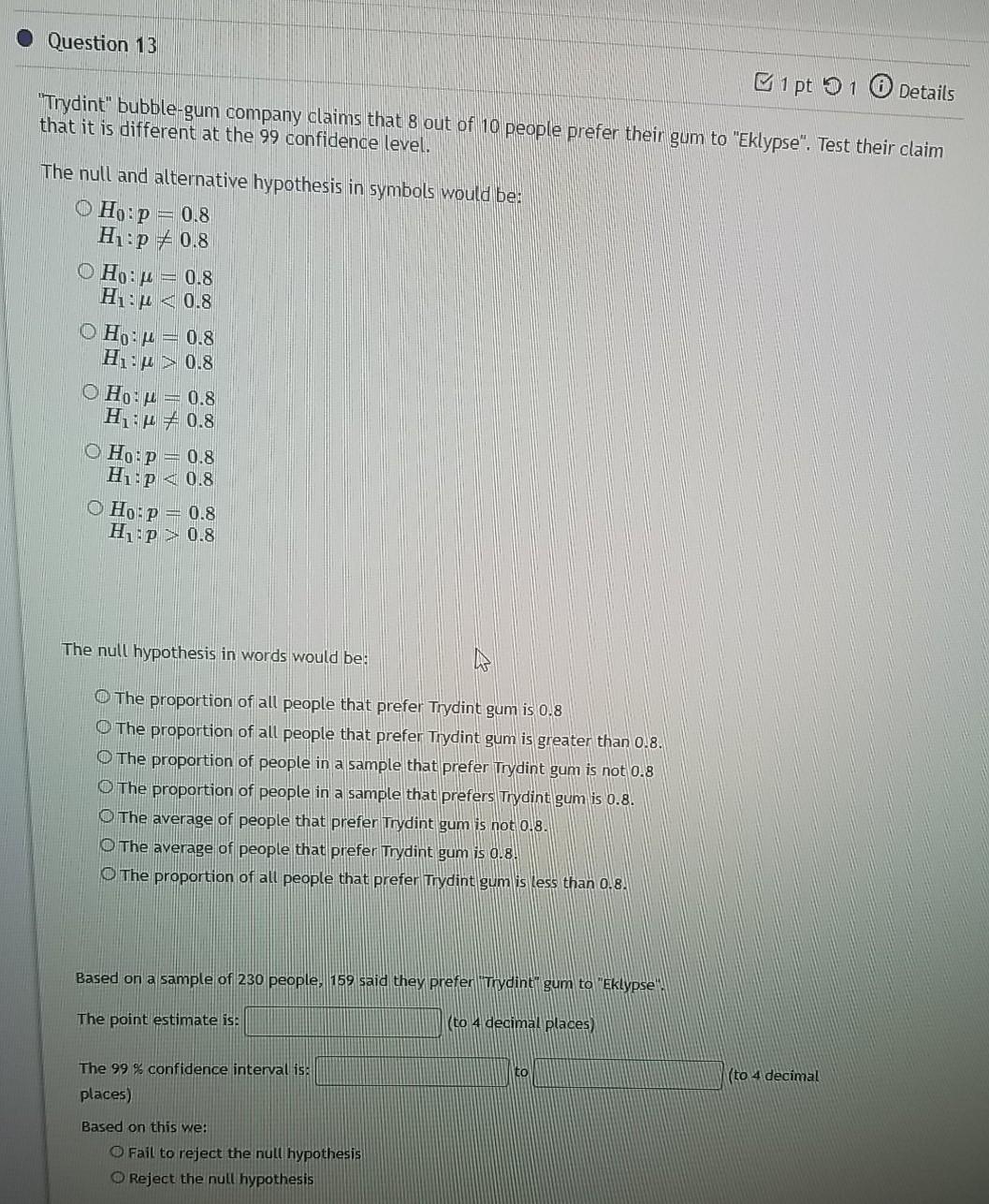 Question 13 1 Pt 1 Details Trydint Bubble Gum Company Claims That 8 Out Of 10 People Prefer Their Gum To Eklypse Te 1