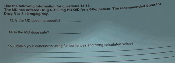 For Questions 13 15 The Md Has Ordered Drug N 100 Mg Est And For 1 6kg Patient The Recommended Dose For Drug N Is 7 10 1