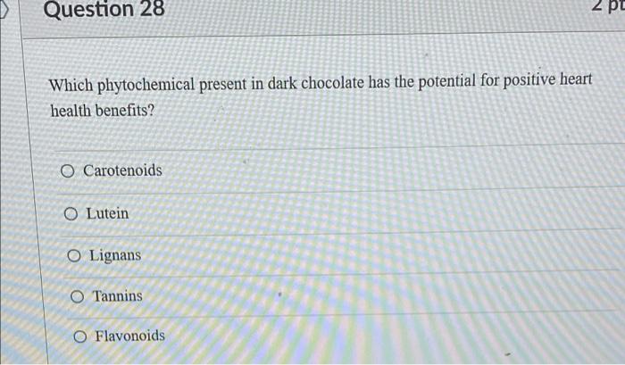 Question 28 2 Pe Which Phytochemical Present In Dark Chocolate Has The Potential For Positive Heart Health Benefits O C 1