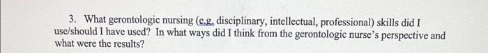 3 What Gerontologic Nursing E G Disciplinary Intellectual Professional Skills Did I Use Should I Have Used In Wha 1