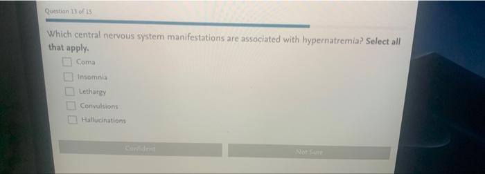 Question 11 Of 1 Which Central Nervous System Manifestations Are Associated With Hypernatremia Select All That Apply D 1
