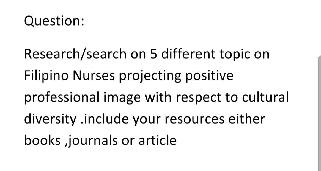 Question Research Search On 5 Different Topic On Filipino Nurses Projecting Positive Professional Image With Respect To 1