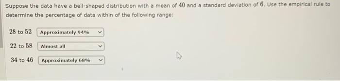 Suppose The Data Have A Bell Shaped Distribution With A Mean Of 40 And A Standard Deviation Of 6 Use The Empirical Rule 1