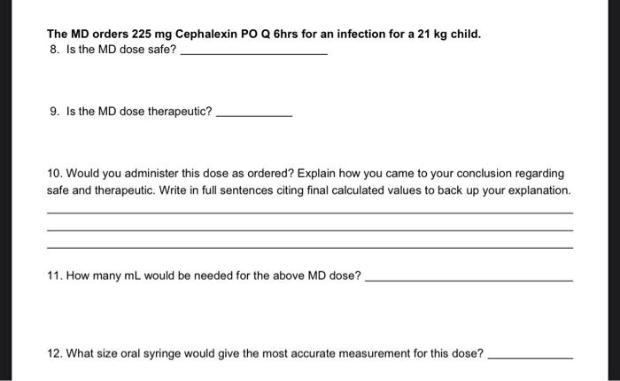 The Md Orders 225 Mg Cephalexin Po Q 6hrs For An Infection For A 21 Kg Child 8 Is The Md Dose Safe 9 Is The Md Dose 1