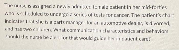 The Nurse Is Assigned A Newly Admitted Female Patient In Her Mid Forties Who Is Scheduled To Undergo A Series Of Tests F 1