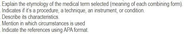 Explain The Etymology Of The Medical Term Selected Meaning Of Each Combining Form Indicates If It S A Procedure A Te 1