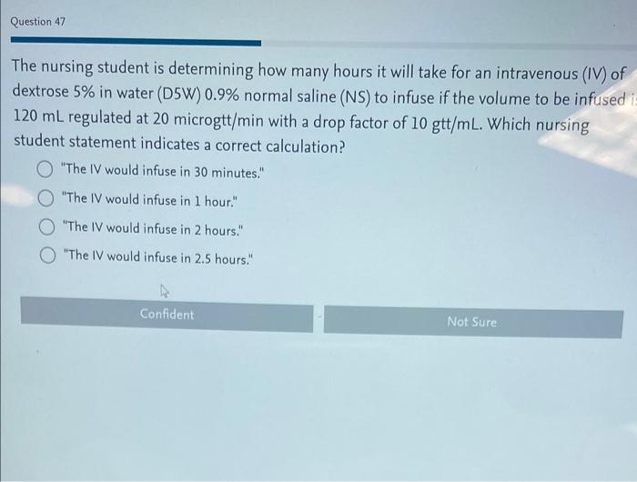 Question 47 The Nursing Student Is Determining How Many Hours It Will Take For An Intravenous Iv Of Dextrose 5 In Wat 1