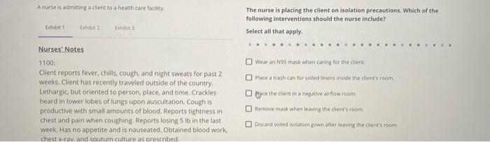 A Nurse Is Admitting A Client To A Health Care Facility The Nurse Is Placing The Client On Isolation Precautions Which 1