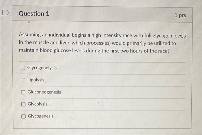 Question 1 1 Pts Assuming An Individual Begins A High Intensity Race With Full Glycogen Levels In The Muscle And Liver 1