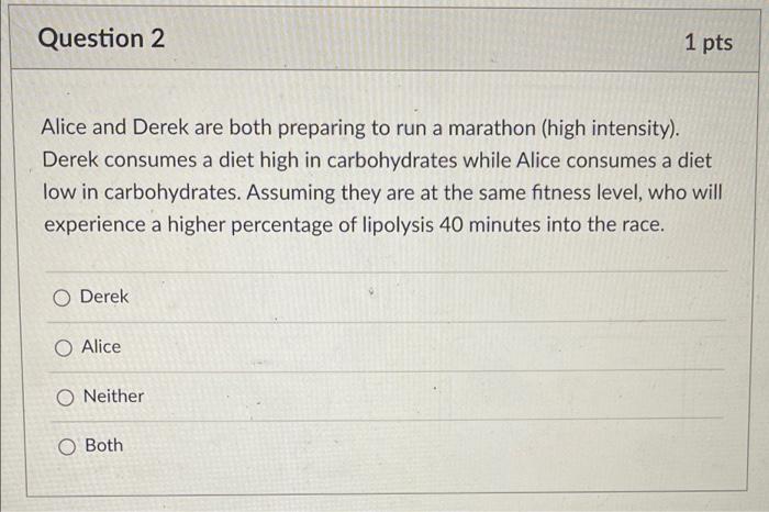 Question 2 1 Pts Alice And Derek Are Both Preparing To Run A Marathon High Intensity Derek Consumes A Diet High In Ca 1