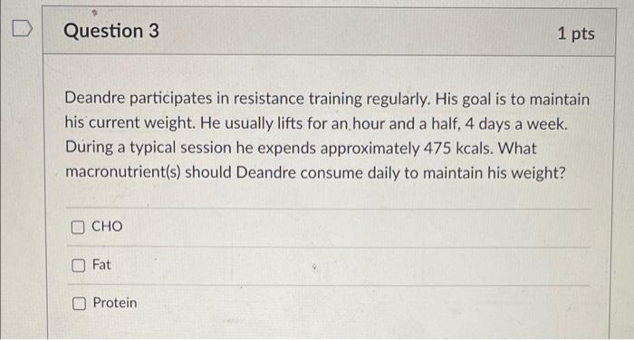 Question 3 1 Pts A Deandre Participates In Resistance Training Regularly His Goal Is To Maintain His Current Weight He 1