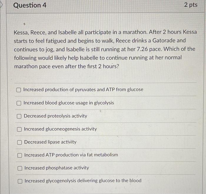 Question 4 2 Pts Kessa Reece And Isabelle All Participate In A Marathon After 2 Hours Kessa Starts To Feel Fatigued 1