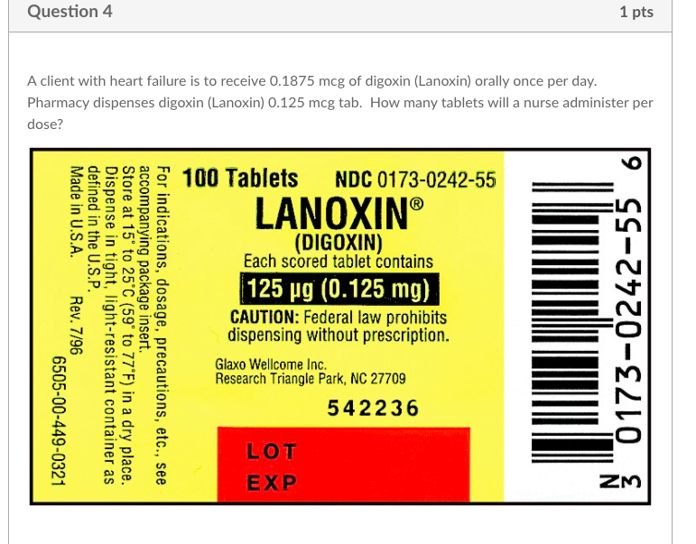 Question 4 1 Pts A Client With Heart Failure Is To Receive 0 1875 Mcg Of Digoxin Lanoxin Orally Once Per Day Pharmacy 1