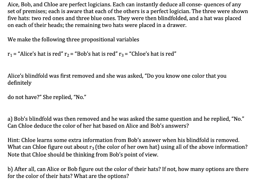 Aice Bob And Chloe Are Perfect Logicians Each Can Instantly Deduce All Consequences Of Any Set Of Premises Each Is A 1