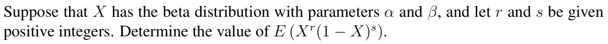 Suppose That X Has The Beta Distribution With Parameters A And B And Let R And S Be Given Positive Integers Determine 1