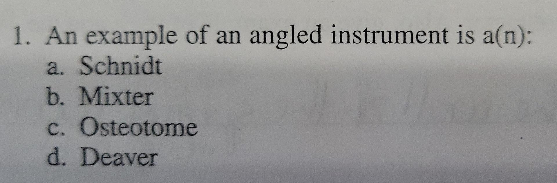 1 An Example Of An Angled Instrument Is A N A Schnidt B Mixter C Osteotome D Deaver 13 Which Needle Holder Has 1
