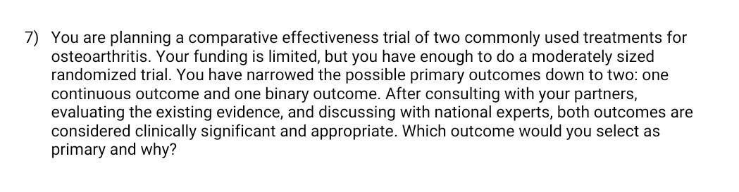 7 You Are Planning A Comparative Effectiveness Trial Of Two Commonly Used Treatments For Osteoarthritis Your Funding I 1