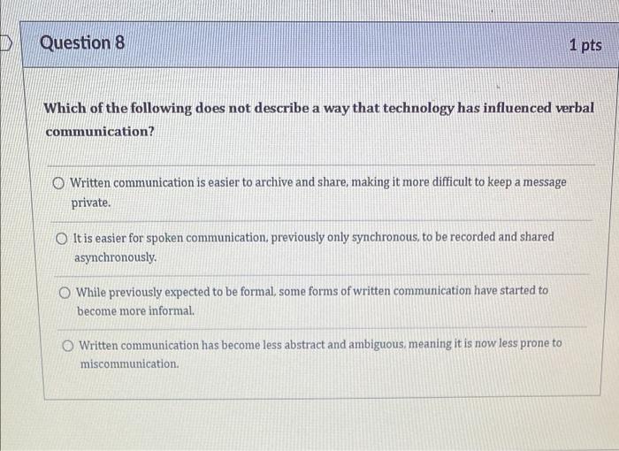 D Question 8 1 Pts Which Of The Following Does Not Describe A Way That Technology Has Influenced Verbal Communication O 1