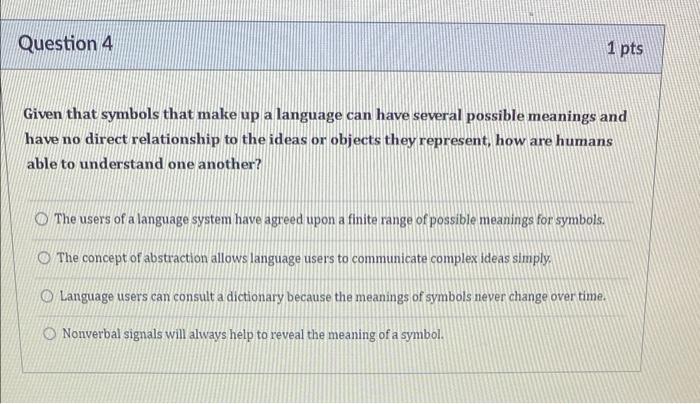 Question 4 1 Pts Given That Symbols That Make Up A Language Can Have Several Possible Meanings And Have No Direct Relati 1