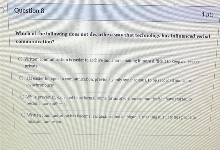 Question 8 1 Pts Which Of The Following Does Not Describe A Way That Technology Has Influenced Verbal Communication O W 1