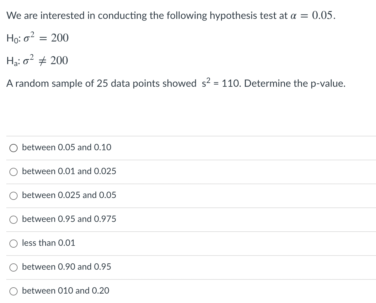 We Are Interested In Conducting The Following Hypothesis Test At A 0 05 Ho 62 200 Hg 02 200 A Random Sample Of 25 1