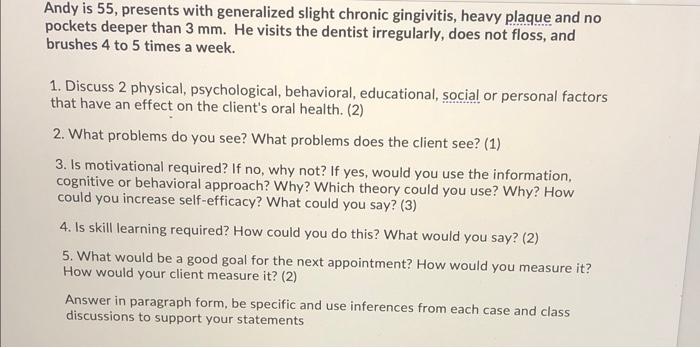 Andy Is 55 Presents With Generalized Slight Chronic Gingivitis Heavy Plaque And No Pockets Deeper Than 3 Mm He Visits 1