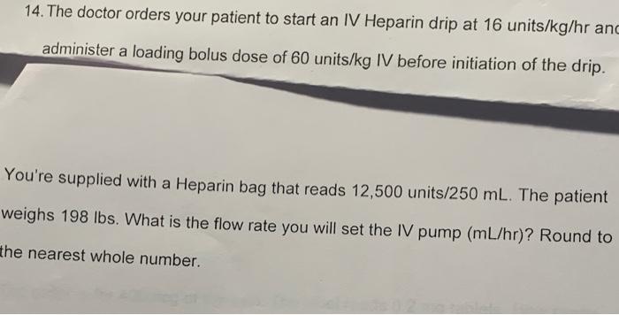 14 The Doctor Orders Your Patient To Start An Iv Heparin Drip At 16 Units Kg Hr Anc Administer A Loading Bolus Dose Of 1