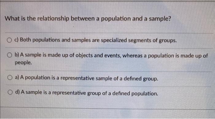 What Is The Relationship Between A Population And A Sample O C Both Populations And Samples Are Specialized Segments O 1