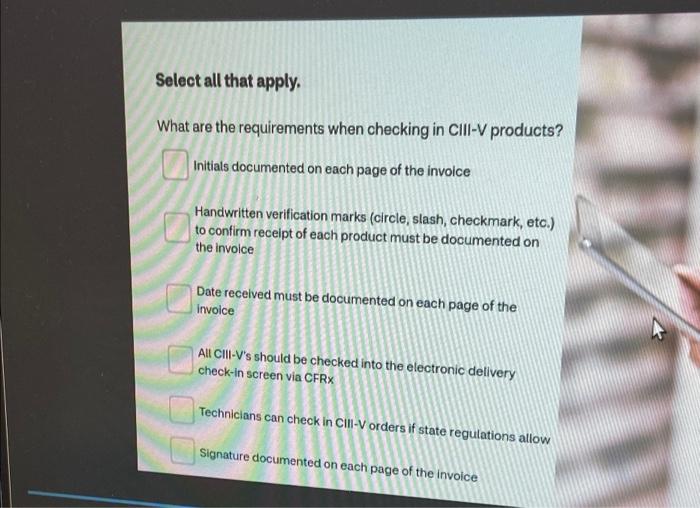 Select All That Apply What Are The Requirements When Checking In Ciii V Products Initials Documented On Each Page Of T 1