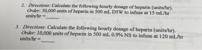 2 Directions Calculate The Following Hourly Dosage Of Heparin Units Hr Order 30 000 Units Of Heparin In 500 Ml Dsw 1