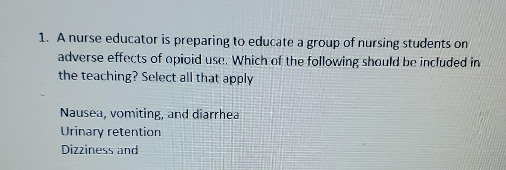 1 A Nurse Educator Is Preparing To Educate A Group Of Nursing Students On Adverse Effects Of Opioid Use Which Of The F 1