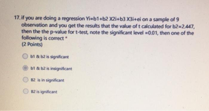 17 If You Are Doing A Regression Yi B1 B2 X2i B3 X3i Ei On A Sample Of 9 Observation And You Get The Results That The V 1