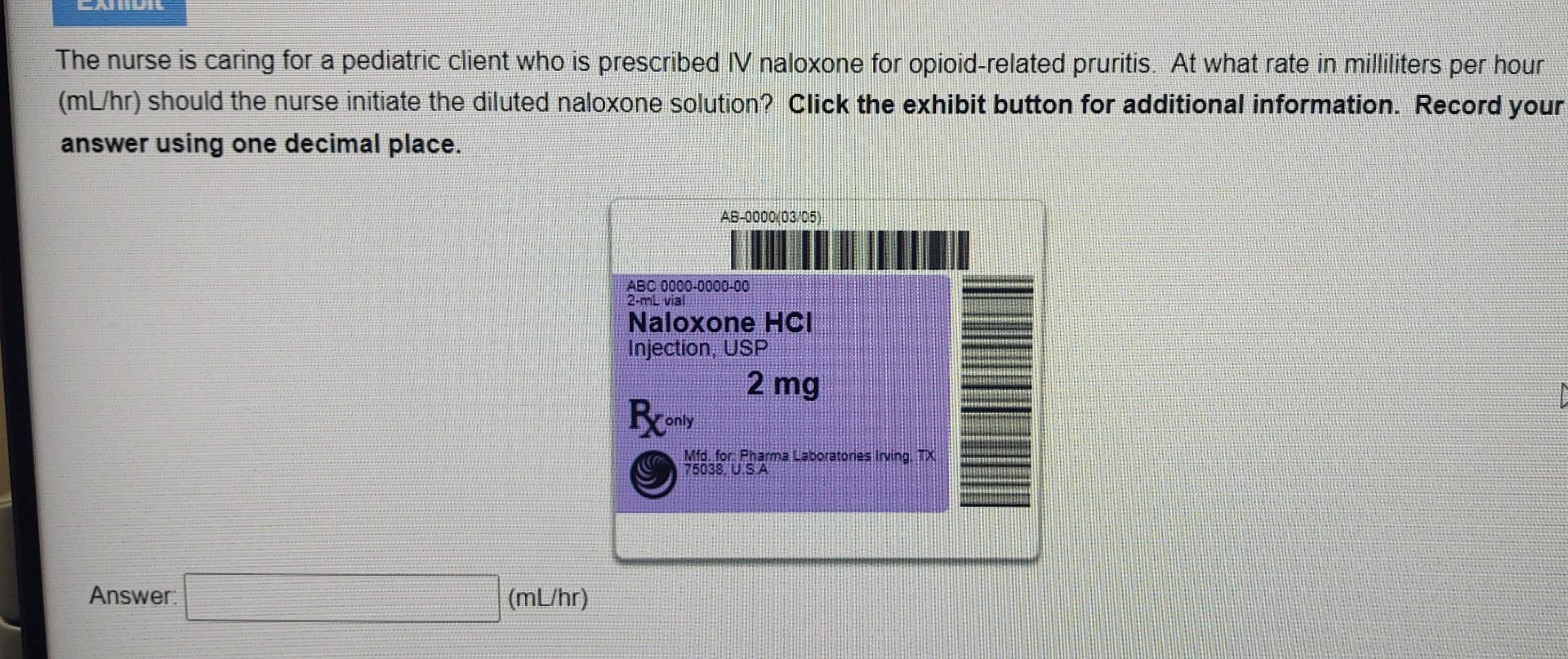 The Nurse Is Caring For A Pediatric Client Who Is Prescribed Iv Naloxone For Opioid Related Pruritis At What Rate In Mi 1