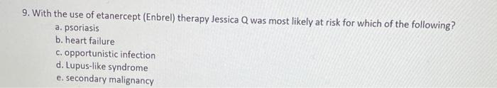 9 With The Use Of Etanercept Enbrel Therapy Jessica Q Was Most Likely At Risk For Which Of The Following A Psoriasi 1