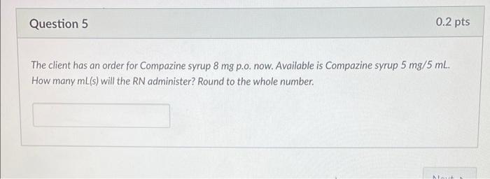 Question 5 0 2 Pts The Client Has An Order For Compazine Syrup 8 Mg P O Now Available Is Compazine Syrup 5 Mg 5 Ml Ho 1