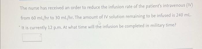 The Nurse Has Received An Order To Reduce The Infusion Rate Of The Patient S Intravenous Iv From 60 Ml Hr To 30 Ml Hr 1