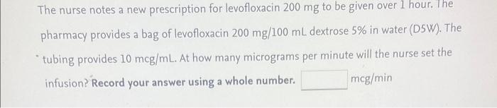 The Nurse Notes A New Prescription For Levofloxacin 200 Mg To Be Given Over 1 Hour The Pharmacy Provides A Bag Of Levof 1