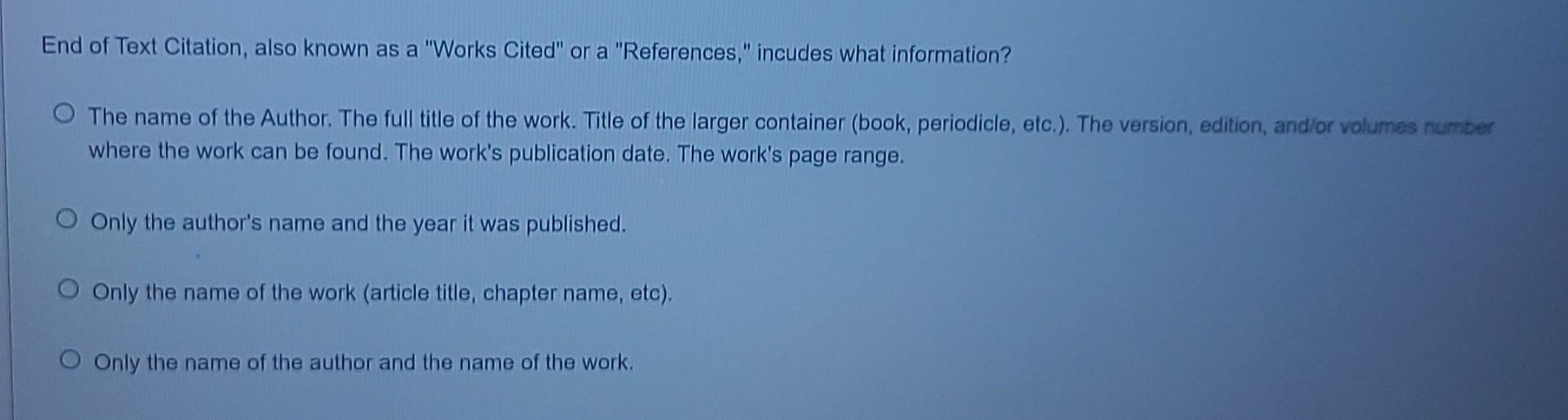 End Of Text Citation Also Known As A Works Cited Or A References Incudes What Information O The Name Of The Autho 1