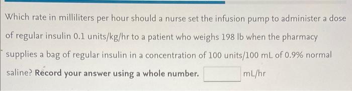 Which Rate In Milliliters Per Hour Should A Nurse Set The Infusion Pump To Administer A Dose Of Regular Insulin 0 1 Unit 1