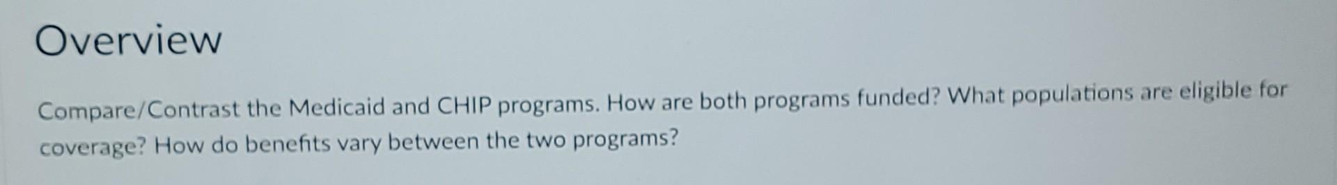 Overview Compare Contrast The Medicaid And Chip Programs How Are Both Programs Funded What Populations Are Eligible Fo 1