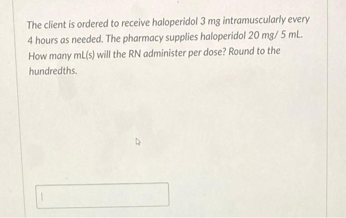 The Client Is Ordered To Receive Haloperidol 3 Mg Intramuscularly Every 4 Hours As Needed The Pharmacy Supplies Haloper 1