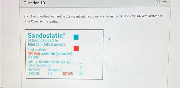 Question 10 0 2 Pts The Client Is Ordered Octreotide 0 2 Mg Subcutaneous Daily How Many Ml S Will The Rn Administer Pe 1