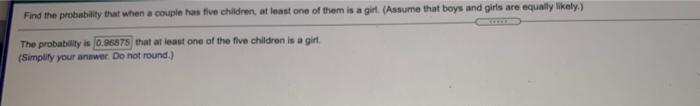 Find The Probability That When A Couple Has Five Children At Least One Of Them Is A Girt Assume That Boys And Girls A 1