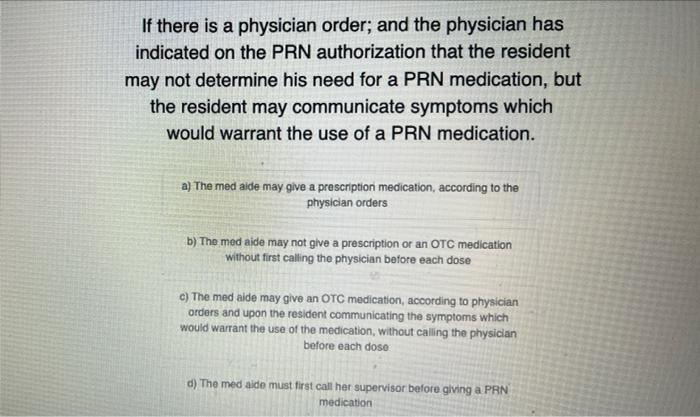 If There Is A Physician Order And The Physician Has Indicated On The Prn Authorization That The Resident May Not Determ 1