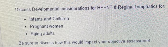 Discuss Develpmental Considerations For Heent Reginal Lymphatics For Infants And Children Pregnant Women Aging Adul 1