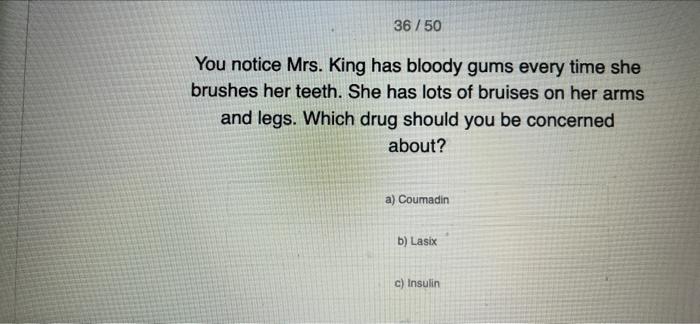 36 50 You Notice Mrs King Has Bloody Gums Every Time She Brushes Her Teeth She Has Lots Of Bruises On Her Arms And Leg 1