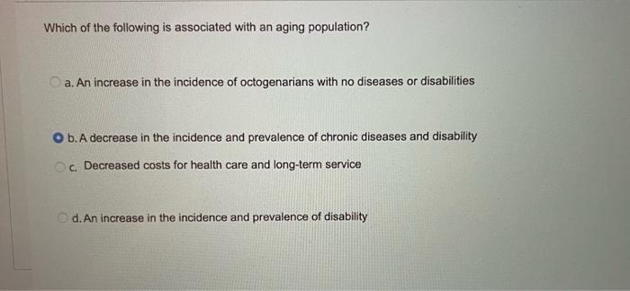 Which Of The Following Is Associated With An Aging Population A An Increase In The Incidence Of Octogenarians With No 1