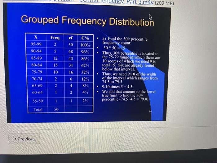Part 3 M4v 209 Mb Grouped Frequency Distribution X 95 99 90 94 85 89 80 84 75 79 70 74 65 69 Freq 2 5 12 15 10 2 2 Ch 1