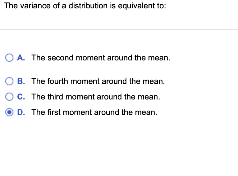 The Variance Of A Distribution Is Equivalent To O A The Second Moment Around The Mean Ob B The Fourth Moment Arou 1
