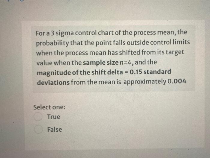 For A 3 Sigma Control Chart Of The Process Mean The Probability That The Point Falls Outside Control Limits When The Pr 1